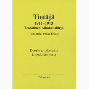 Tietäjä 1911-1913; Teosofinen Aikakauskirja. Kooste artikkeleista ja tiedonannoista